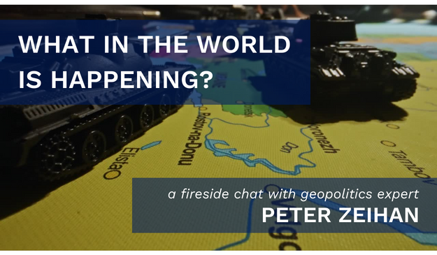 What in the World is Happening? A Fireside Chat with Geopolitics Expert, Peter Zeihan (June 29, 2023)